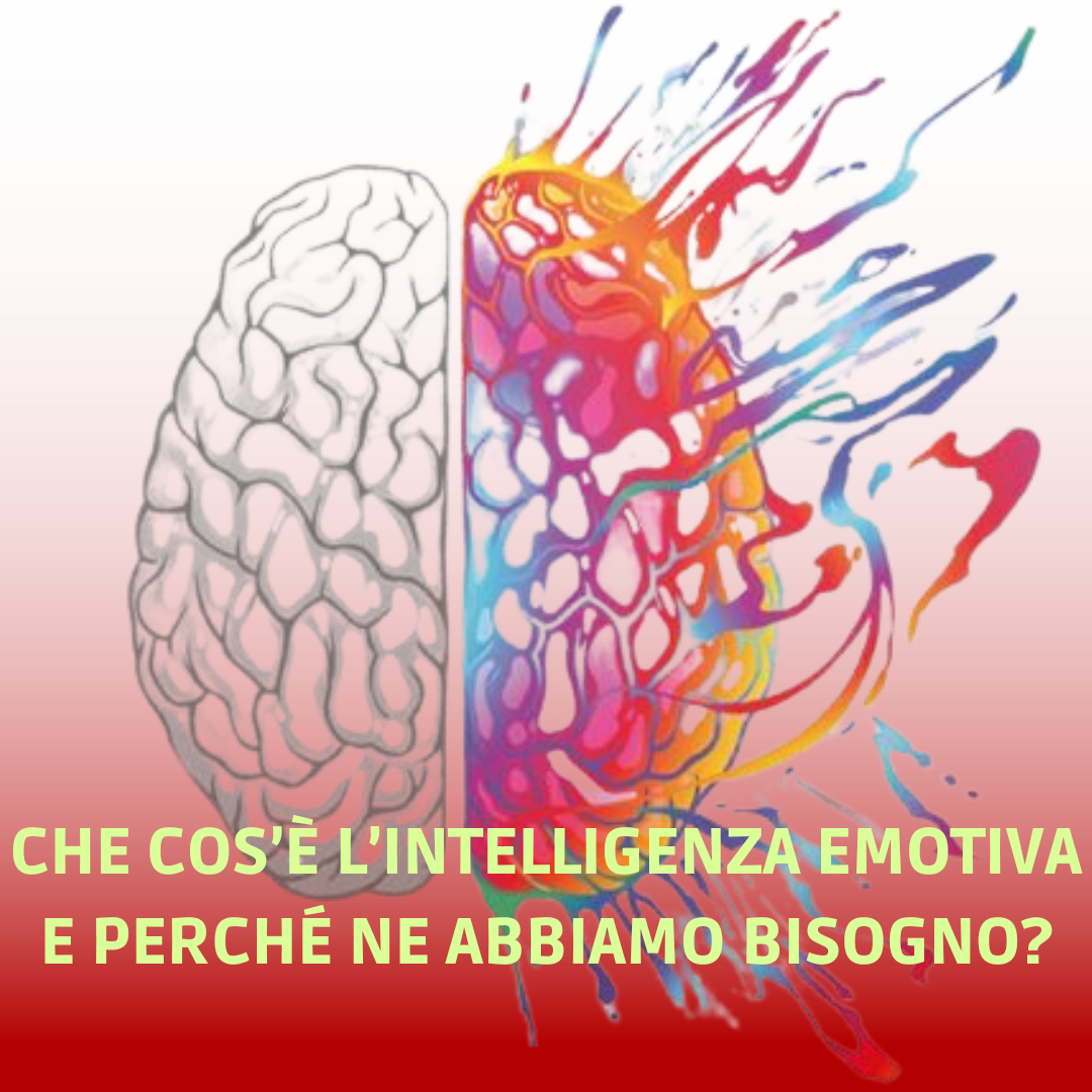 Che cos’è l’intelligenza emotiva e perché ne abbiamo bisogno?