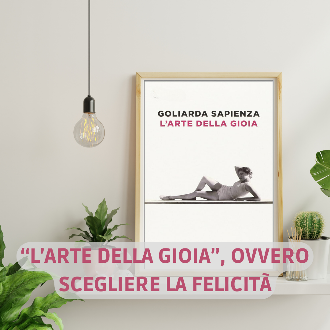 “L’arte della gioia”, ovvero scegliere la felicità