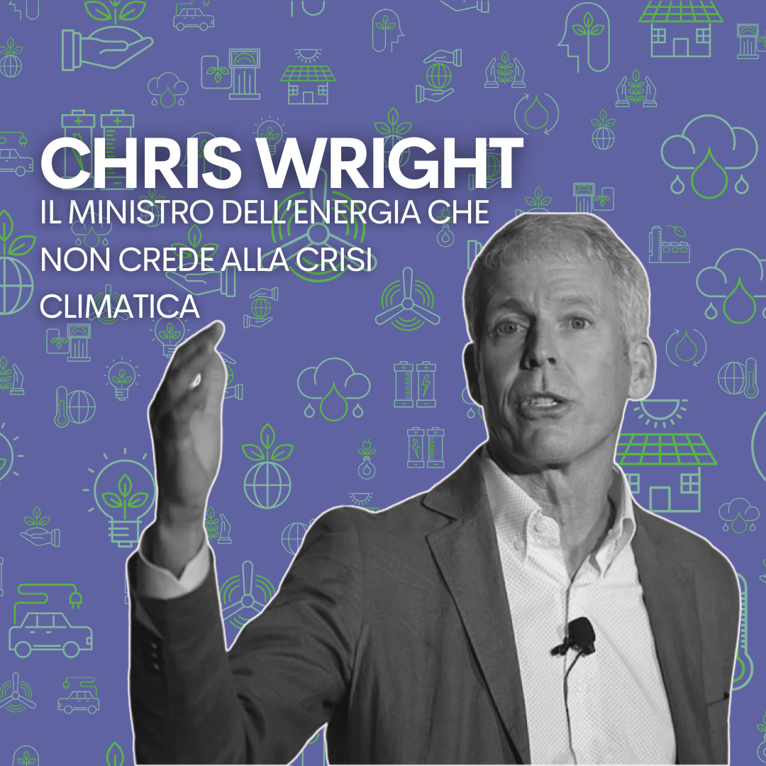 Chris Wright: il Ministro dell’Energia che non crede alla crisi climatica 